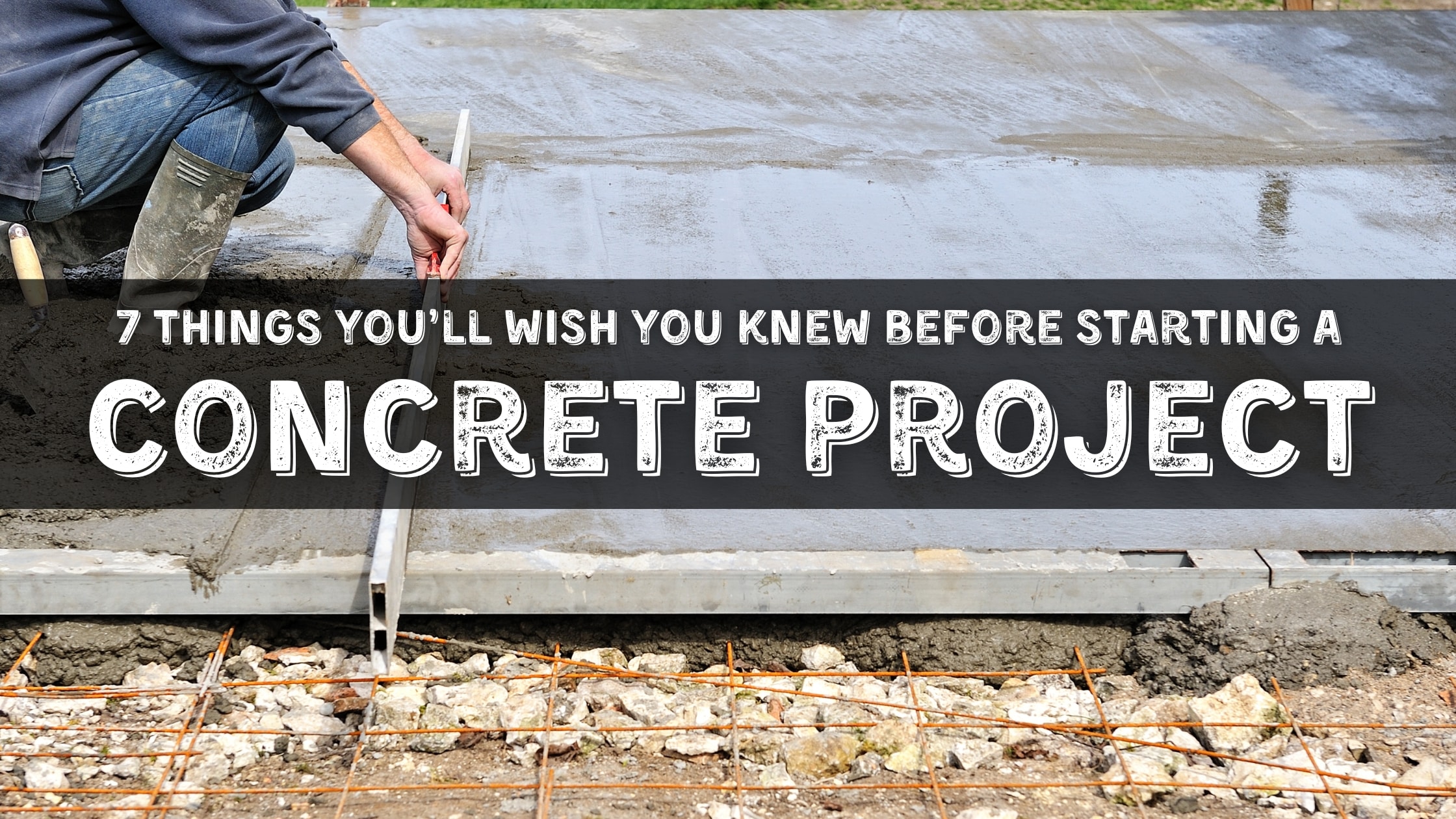 7 things you'll wish you knew before starting a concrete project