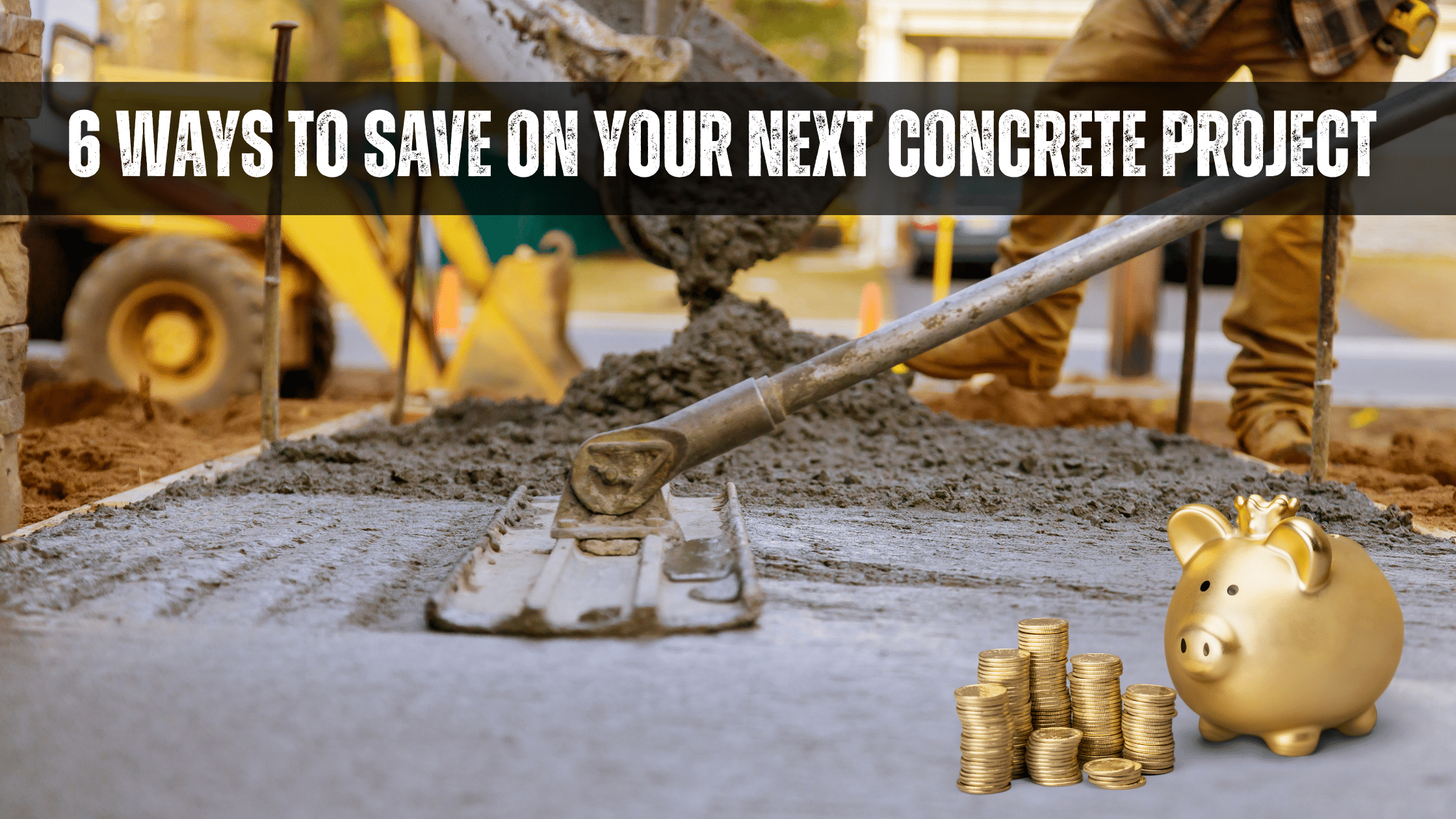 6 Ways to Save on Your Next Concrete Project