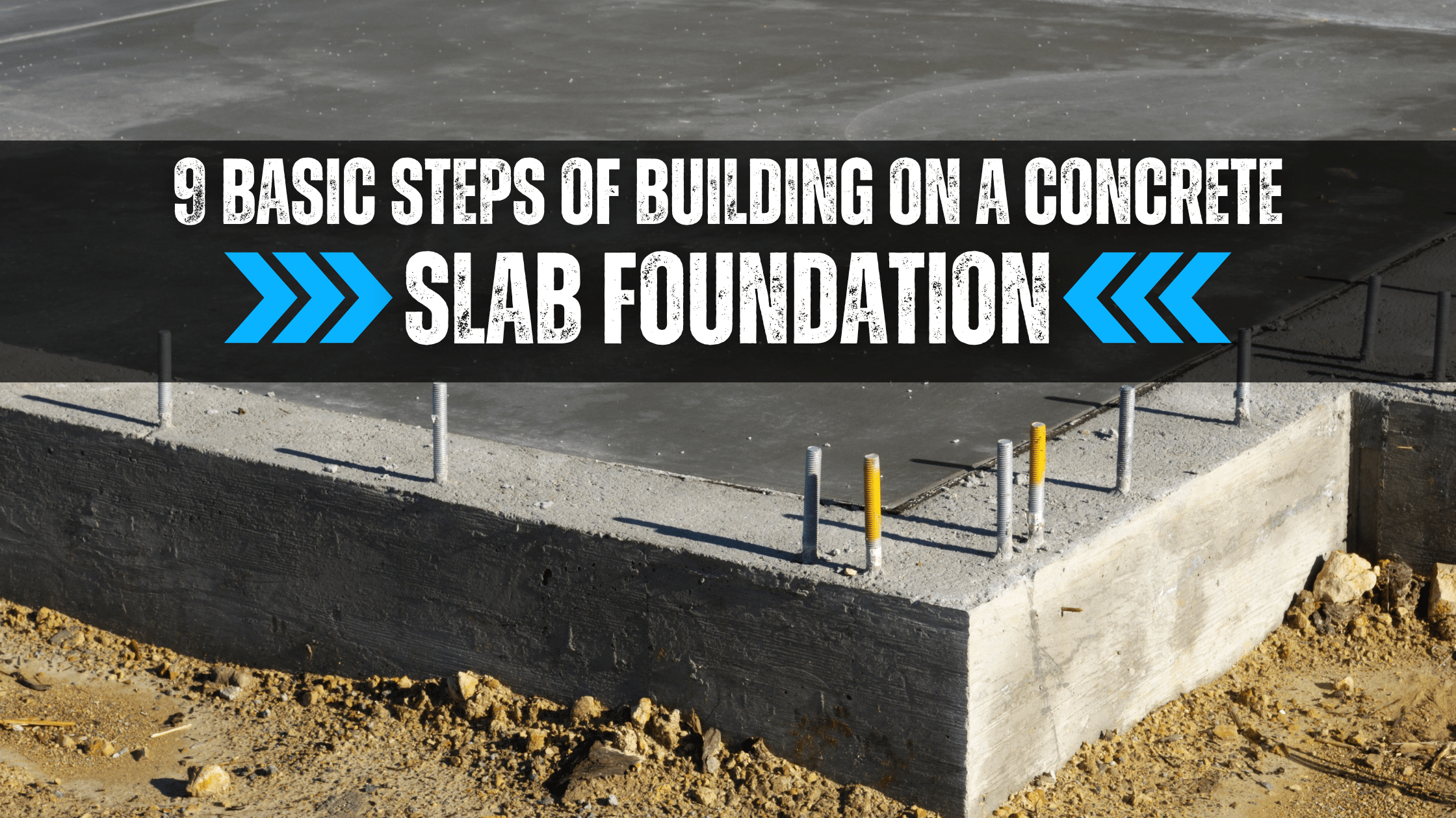 9 Basic Steps You Have to Take Before Building on a Concrete Slab Foundation